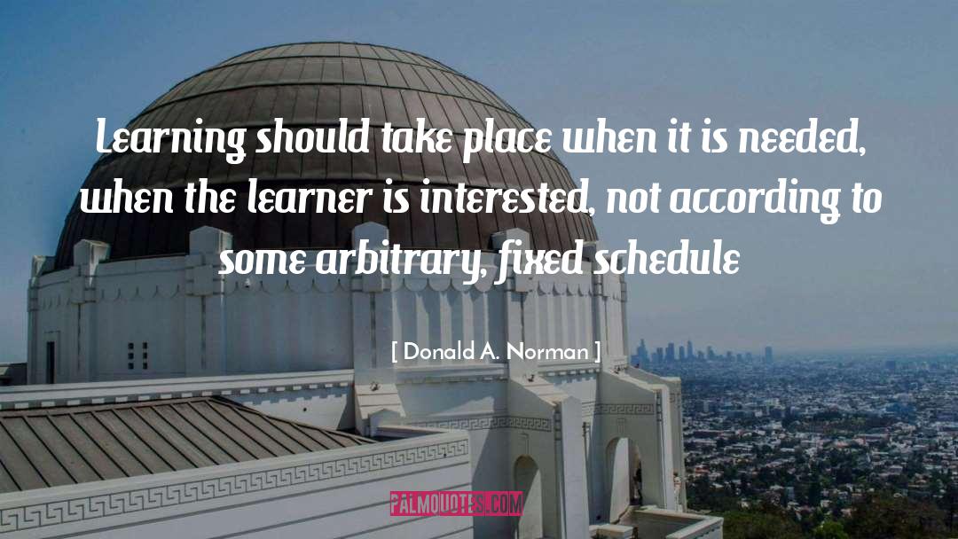 Donald A. Norman Quotes: Learning should take place when