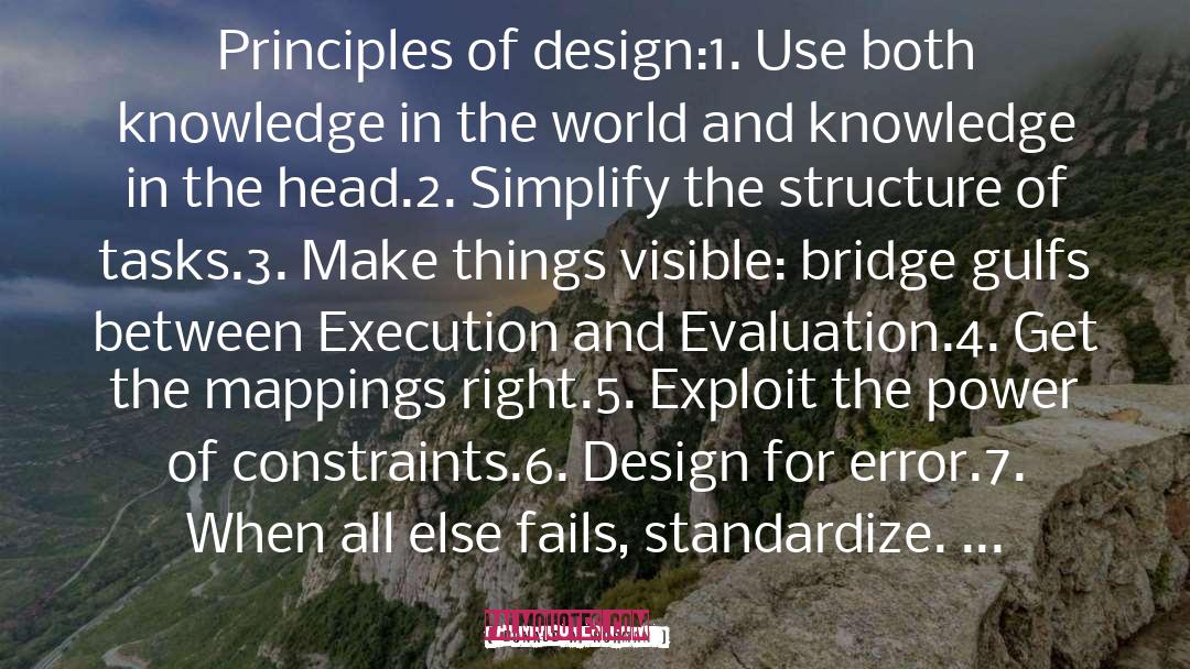 Donald A. Norman Quotes: Principles of design:<br>1. Use both