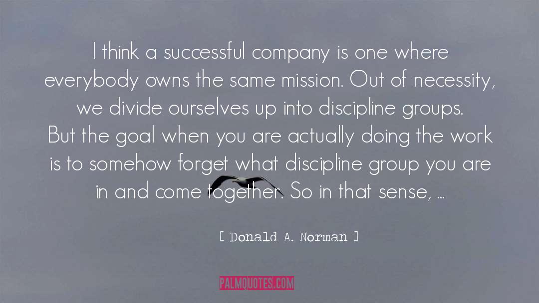 Donald A. Norman Quotes: I think a successful company