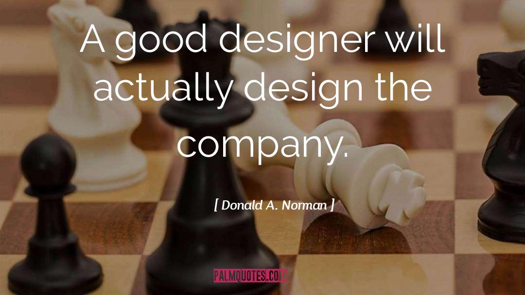 Donald A. Norman Quotes: A good designer will actually