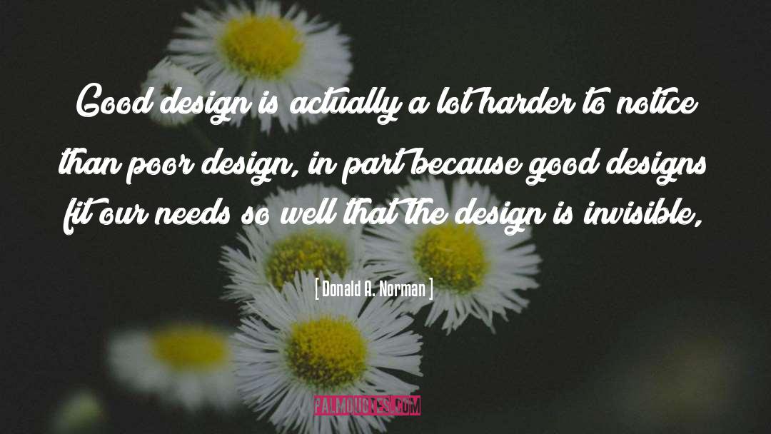 Donald A. Norman Quotes: Good design is actually a