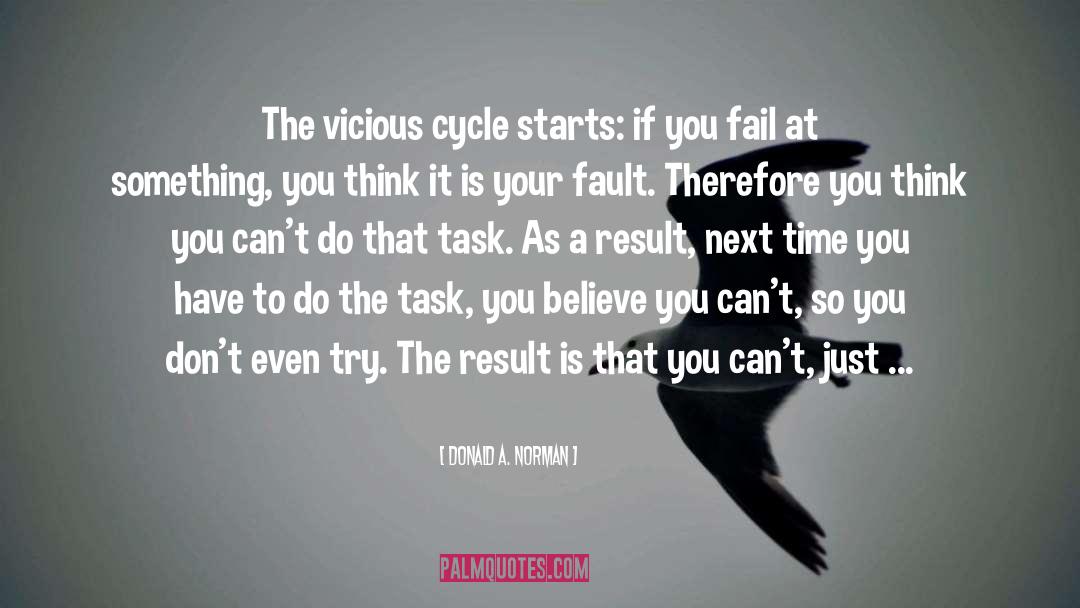 Donald A. Norman Quotes: The vicious cycle starts: if