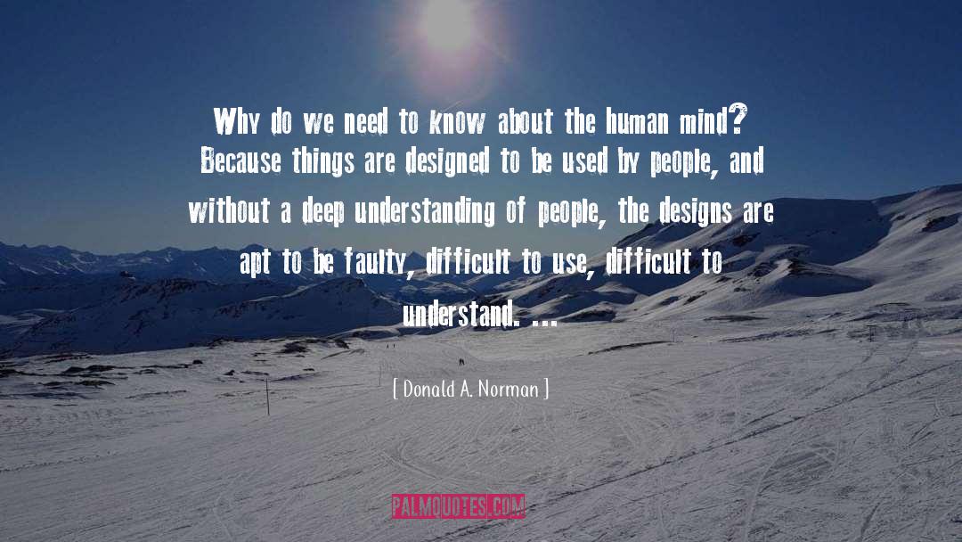 Donald A. Norman Quotes: Why do we need to