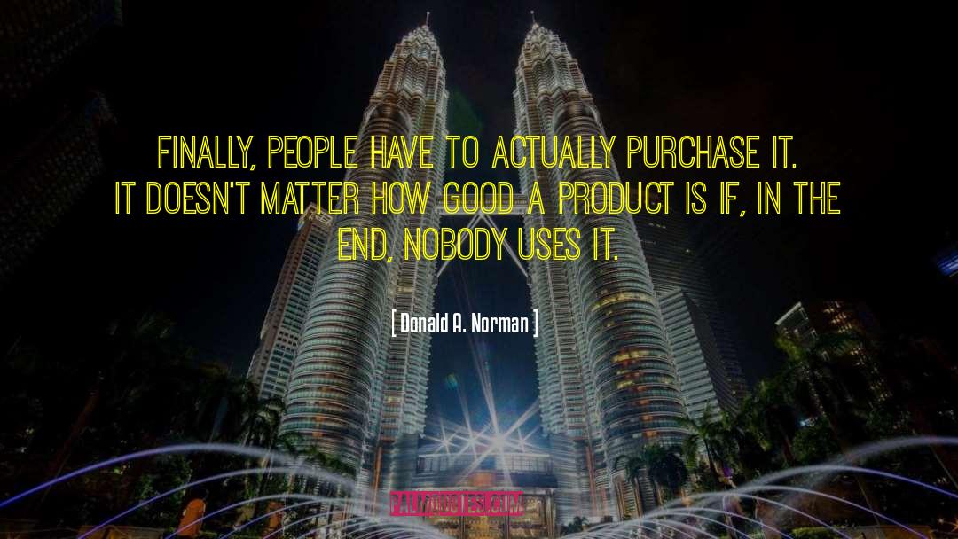 Donald A. Norman Quotes: Finally, people have to actually