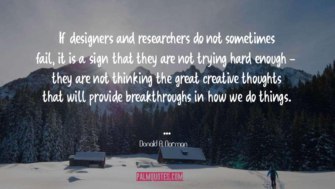 Donald A. Norman Quotes: If designers and researchers do