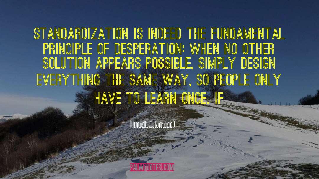 Donald A. Norman Quotes: Standardization is indeed the fundamental