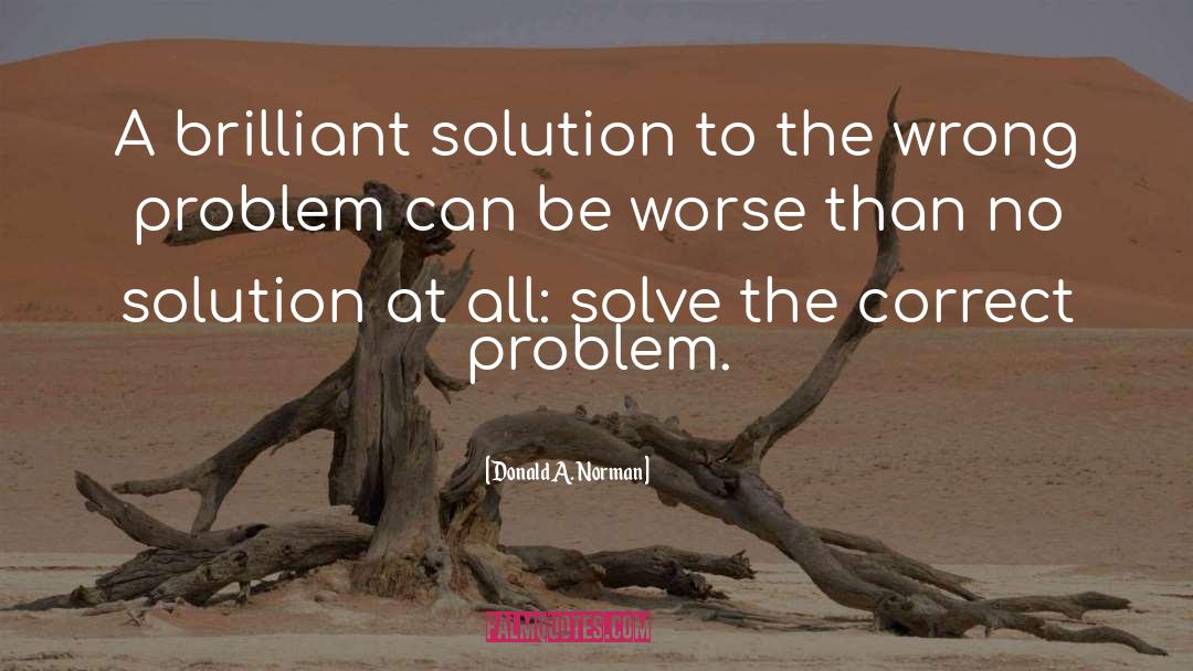 Donald A. Norman Quotes: A brilliant solution to the