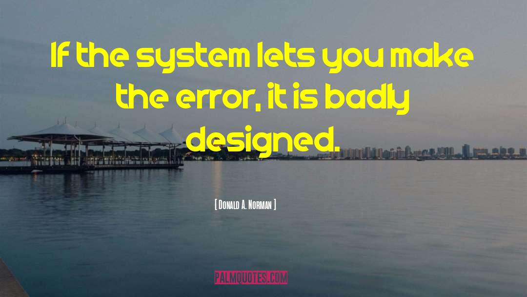 Donald A. Norman Quotes: If the system lets you