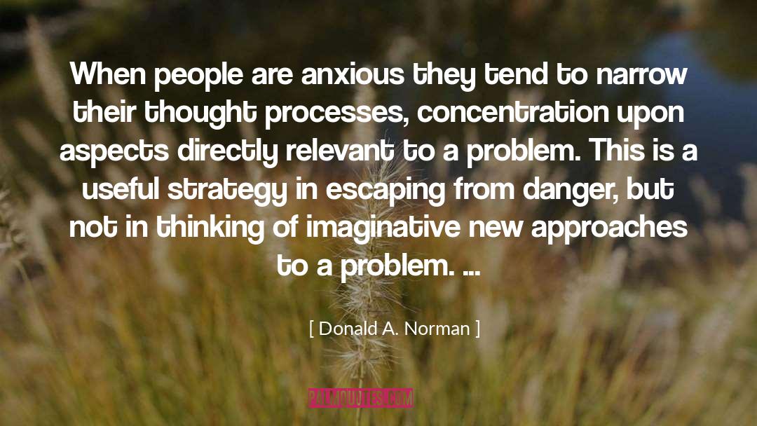 Donald A. Norman Quotes: When people are anxious they