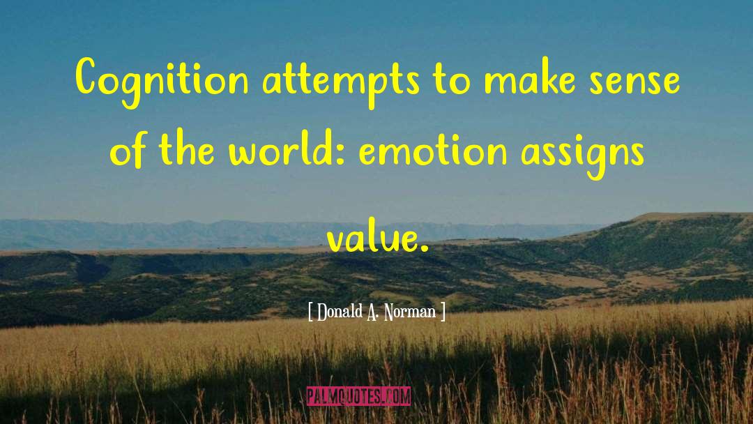 Donald A. Norman Quotes: Cognition attempts to make sense