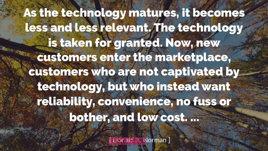 Donald A. Norman Quotes: As the technology matures, it