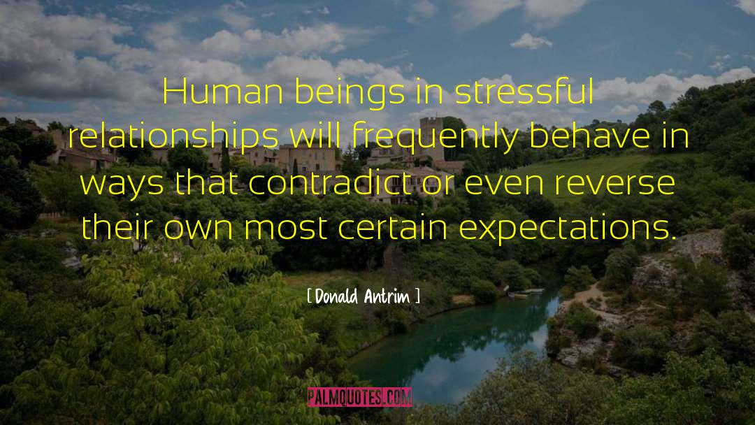 Donald Antrim Quotes: Human beings in stressful relationships