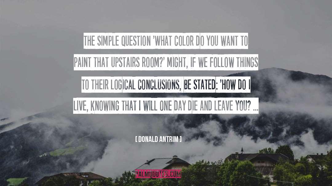 Donald Antrim Quotes: The simple question 'What color