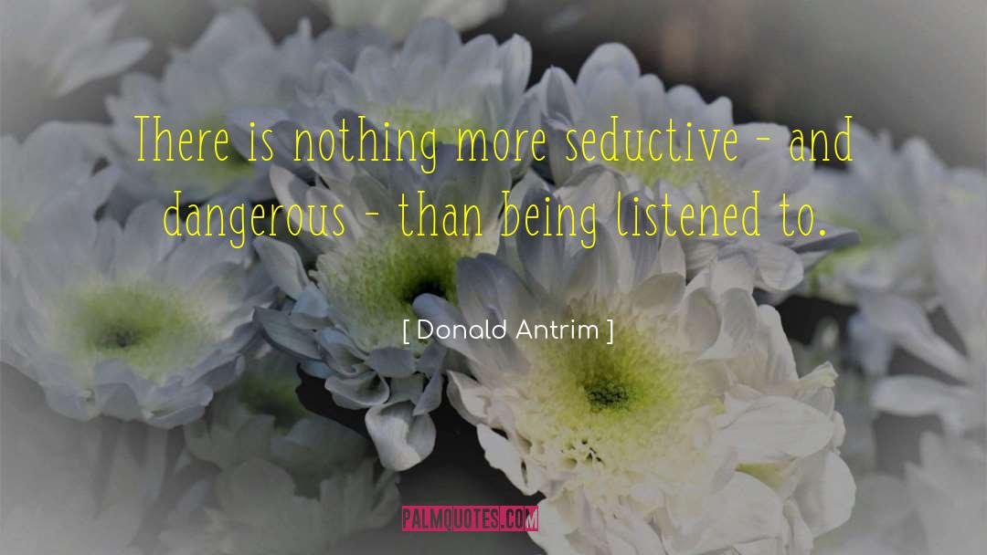 Donald Antrim Quotes: There is nothing more seductive