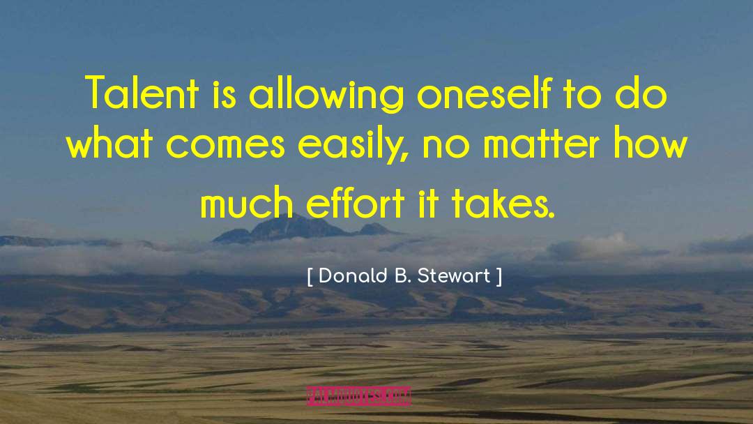 Donald B. Stewart Quotes: Talent is allowing oneself to