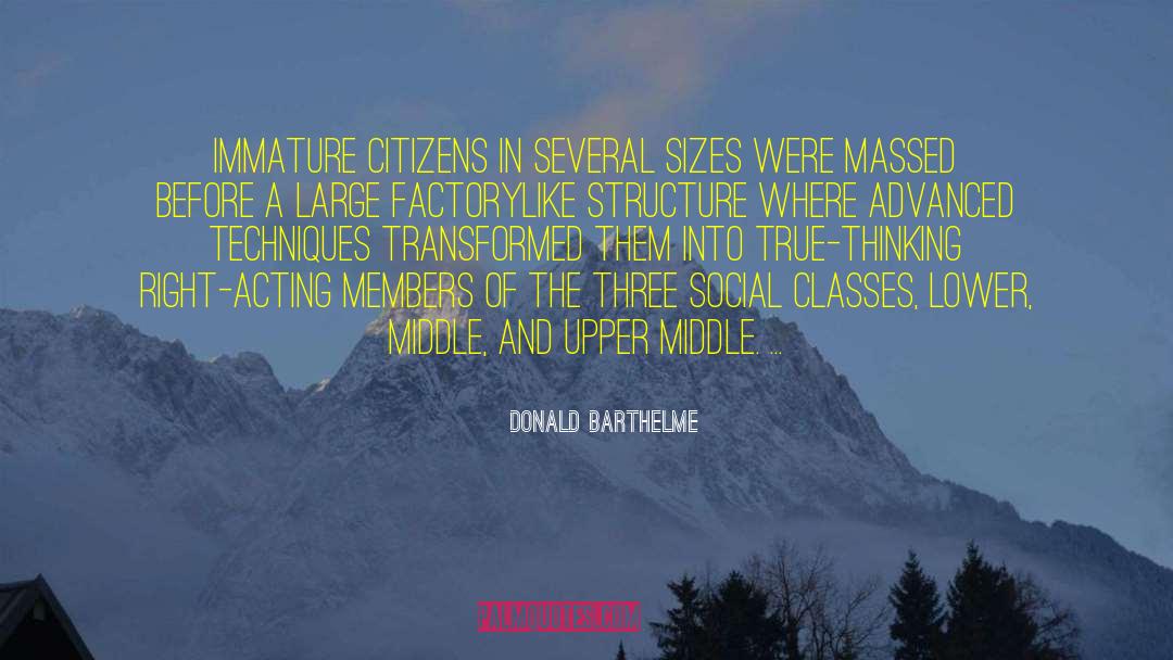 Donald Barthelme Quotes: Immature citizens in several sizes