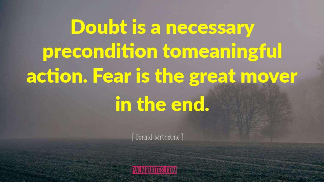 Donald Barthelme Quotes: Doubt is a necessary precondition