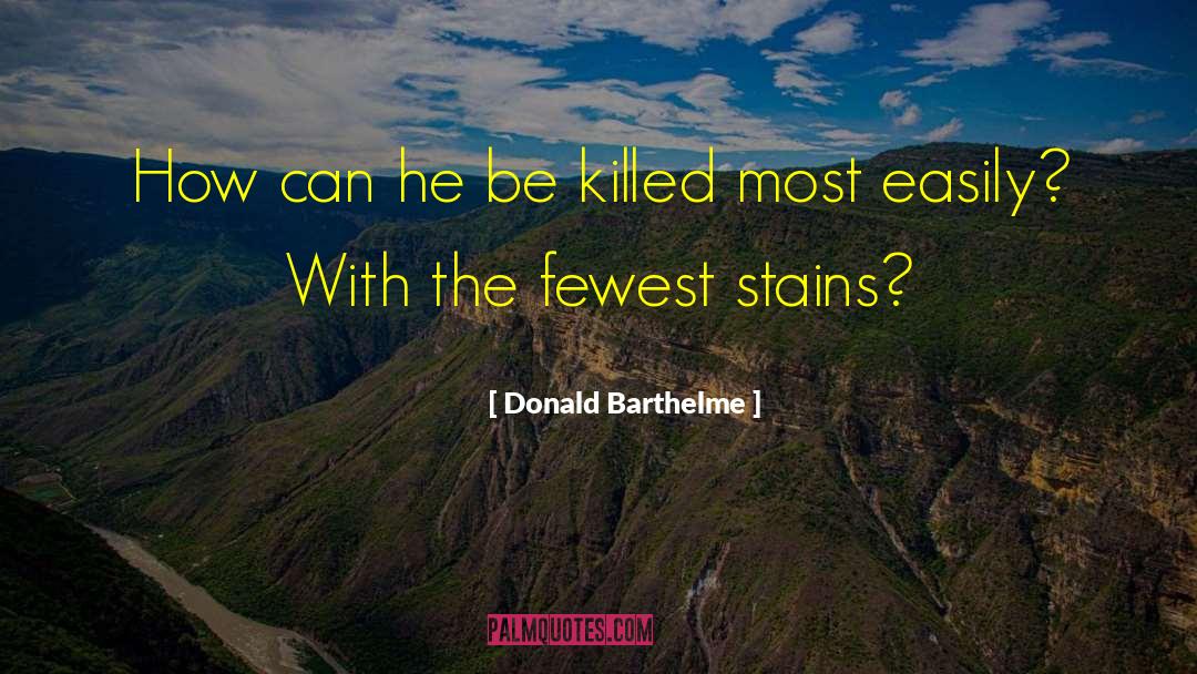 Donald Barthelme Quotes: How can he be killed
