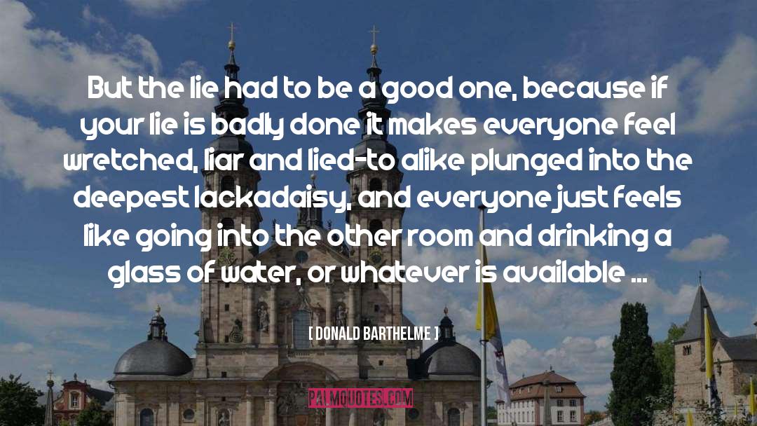 Donald Barthelme Quotes: But the lie had to