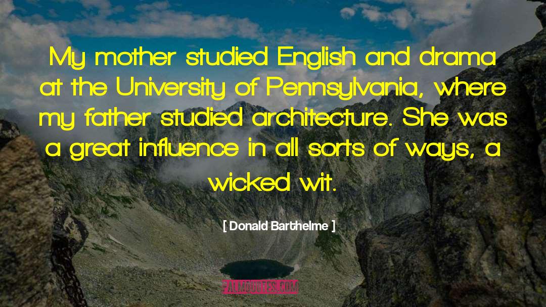 Donald Barthelme Quotes: My mother studied English and