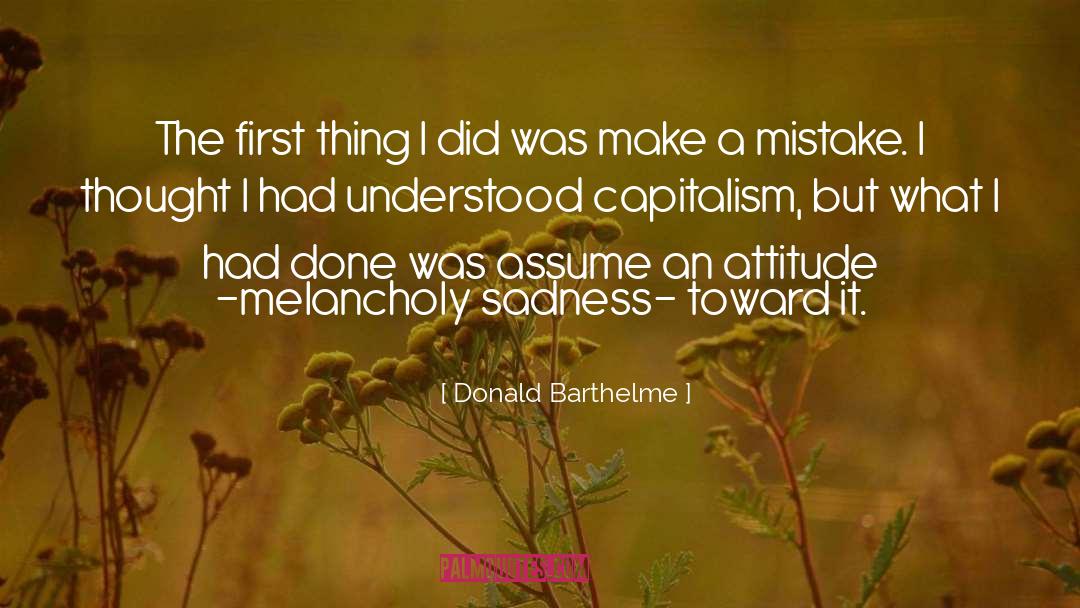 Donald Barthelme Quotes: The first thing I did