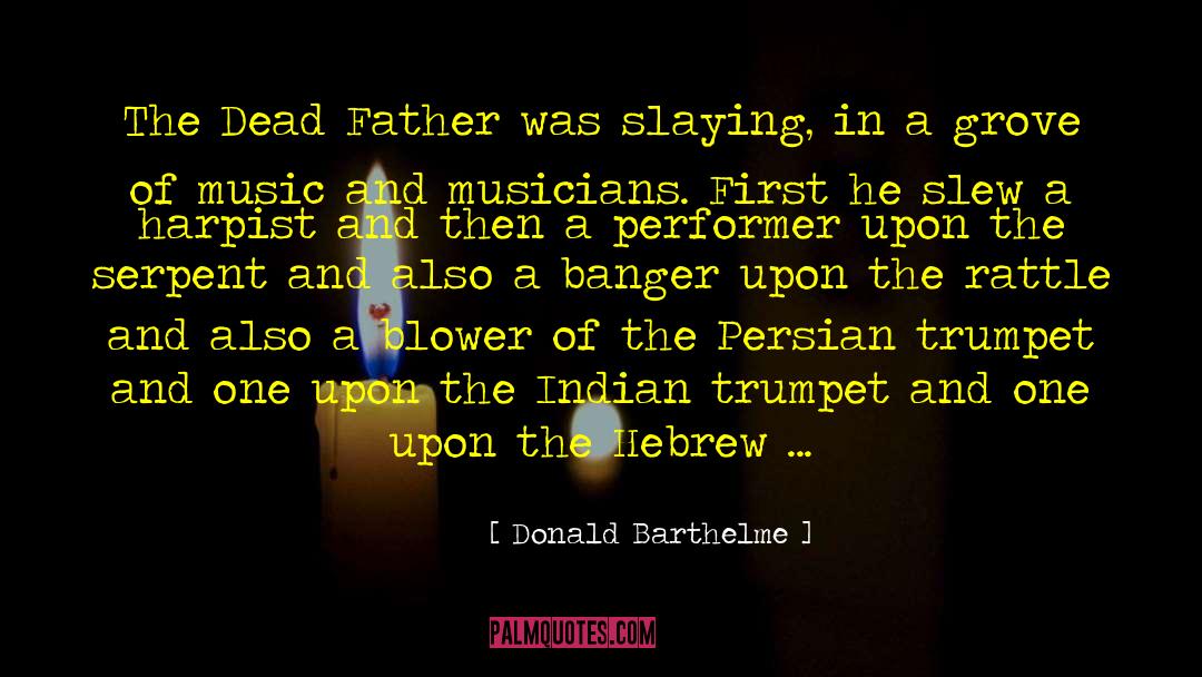 Donald Barthelme Quotes: The Dead Father was slaying,