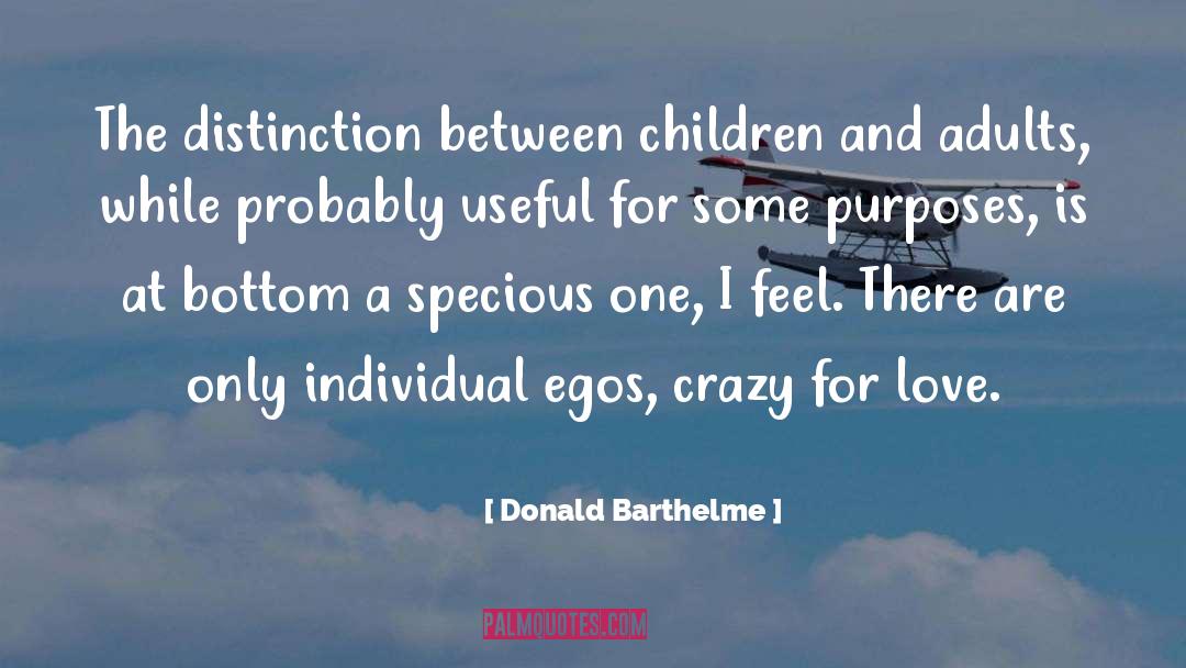 Donald Barthelme Quotes: The distinction between children and
