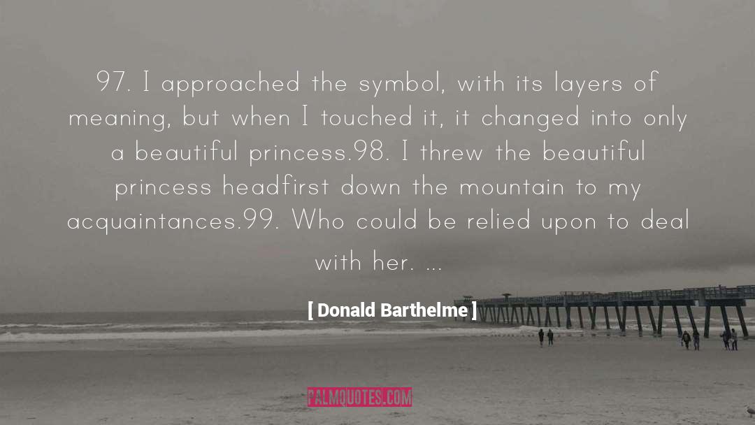 Donald Barthelme Quotes: 97. I approached the symbol,