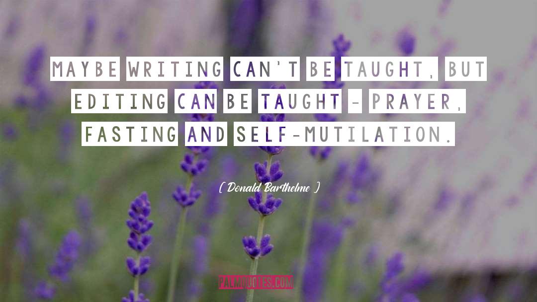 Donald Barthelme Quotes: Maybe writing can't be taught,