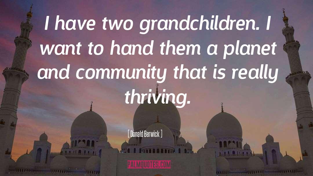 Donald Berwick Quotes: I have two grandchildren. I