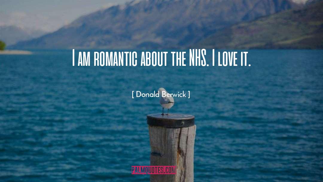 Donald Berwick Quotes: I am romantic about the