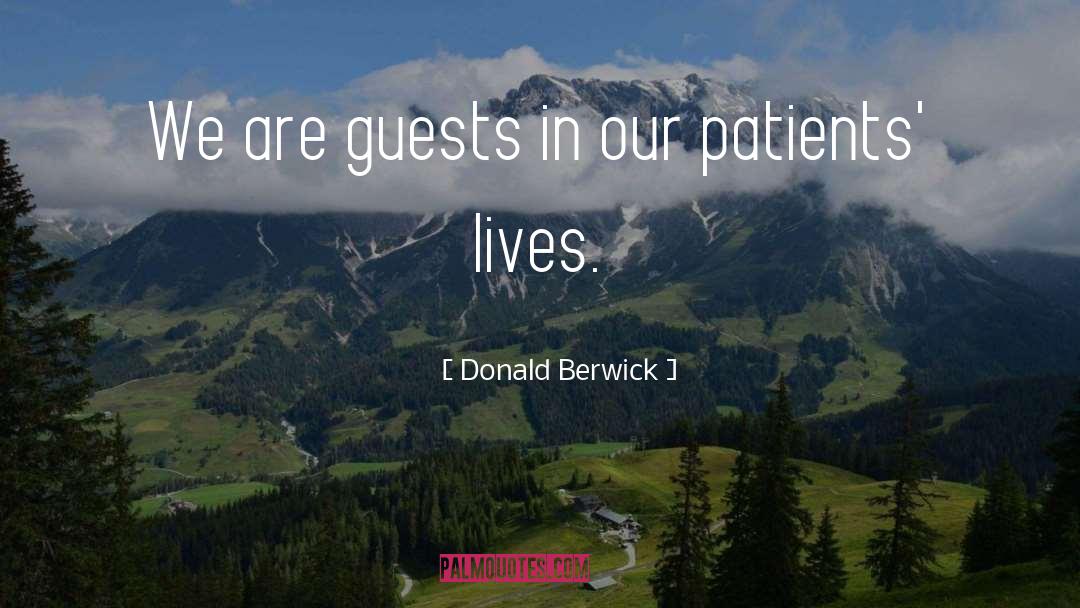 Donald Berwick Quotes: We are guests in our