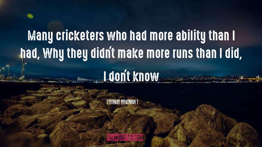 Donald Bradman Quotes: Many cricketers who had more