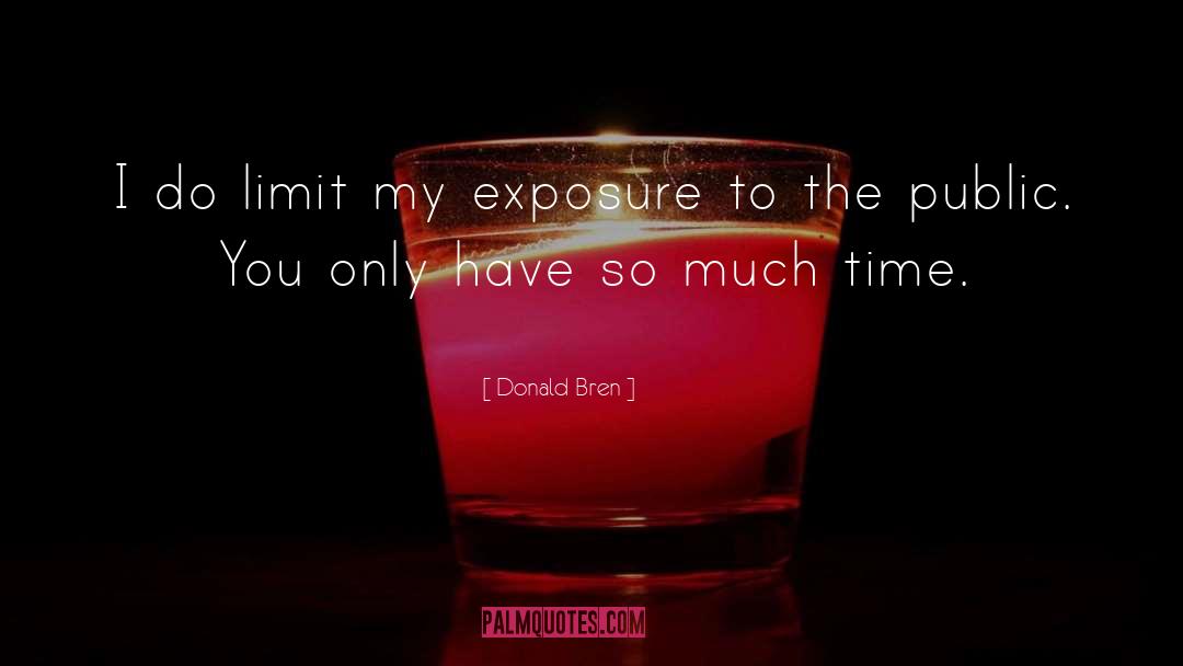 Donald Bren Quotes: I do limit my exposure