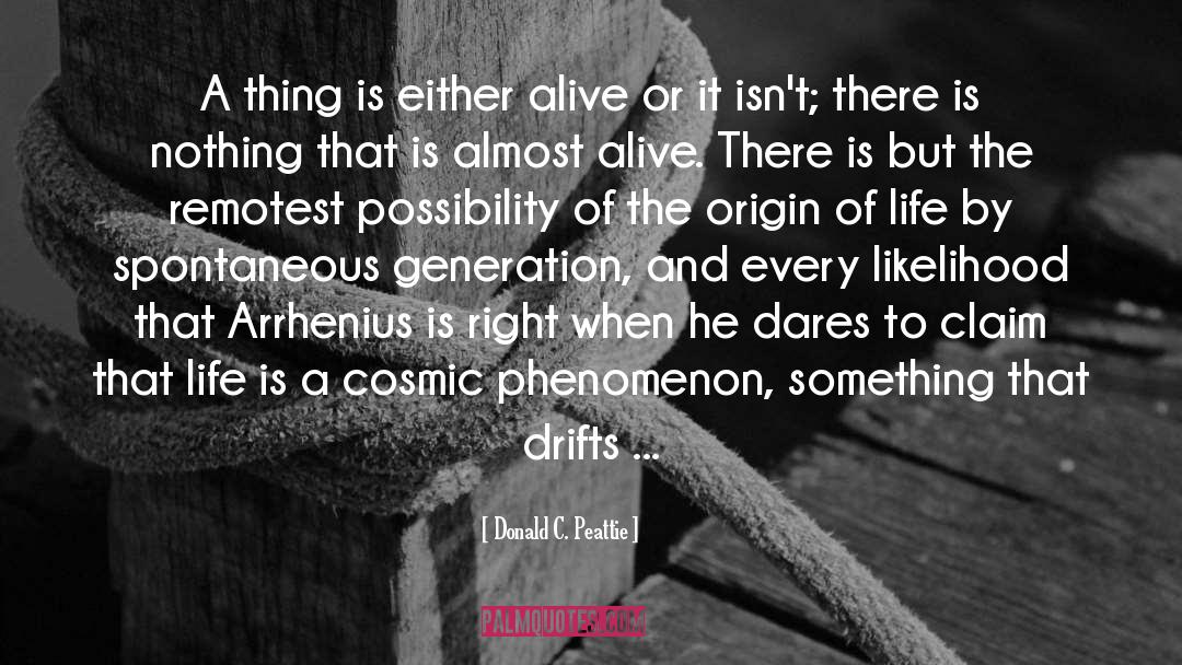 Donald C. Peattie Quotes: A thing is either alive