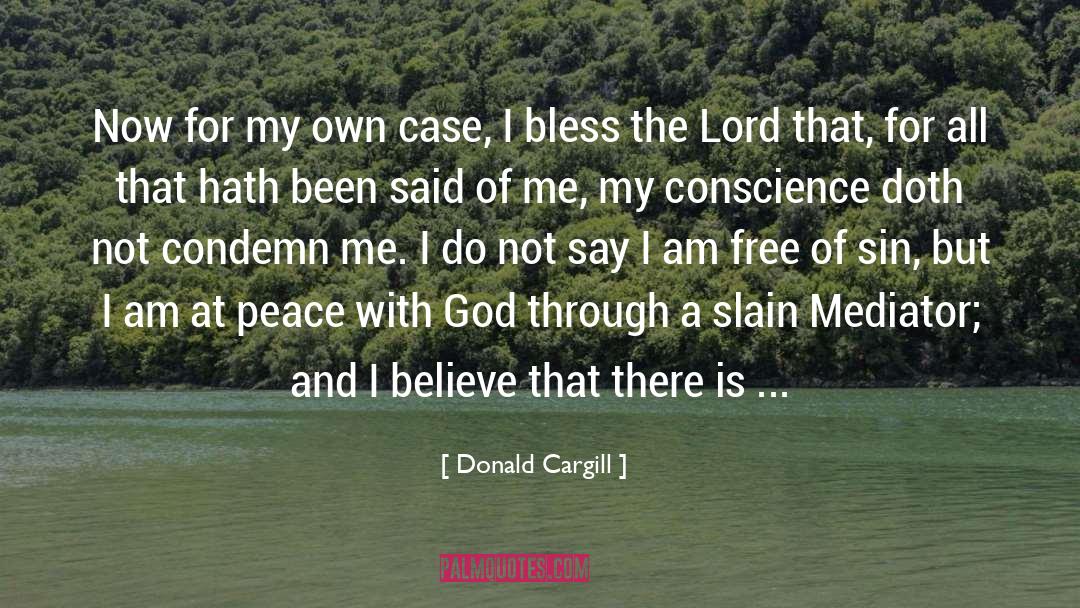 Donald Cargill Quotes: Now for my own case,