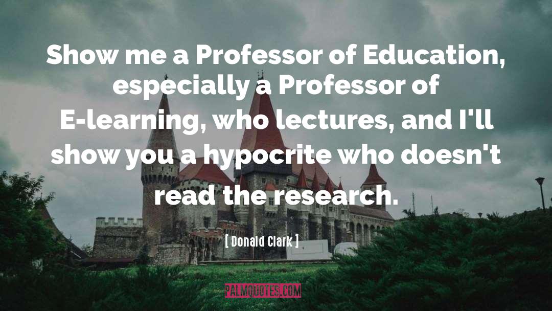 Donald Clark Quotes: Show me a Professor of