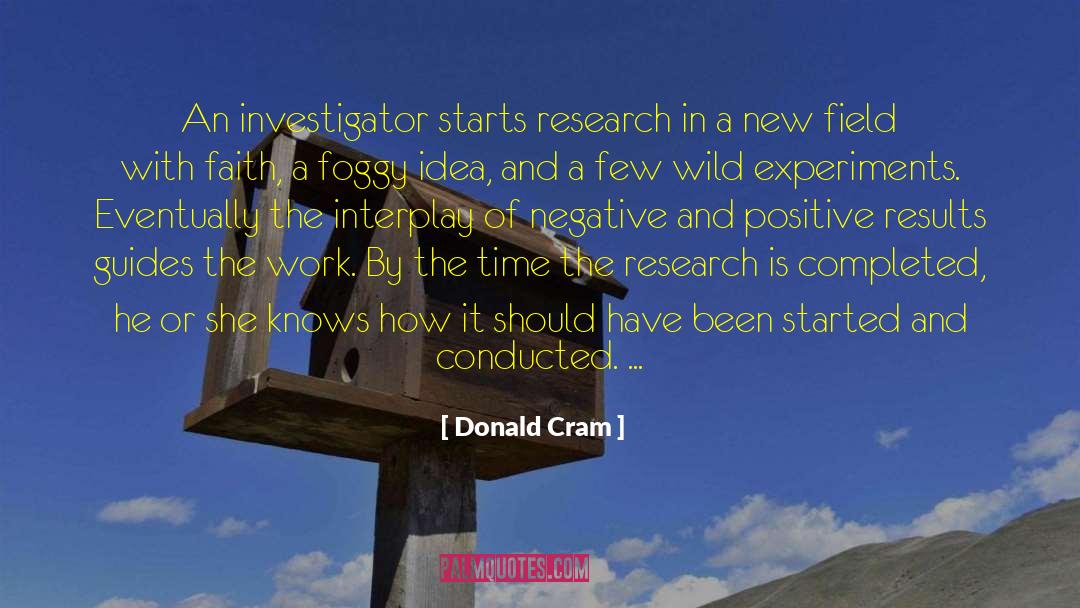 Donald Cram Quotes: An investigator starts research in