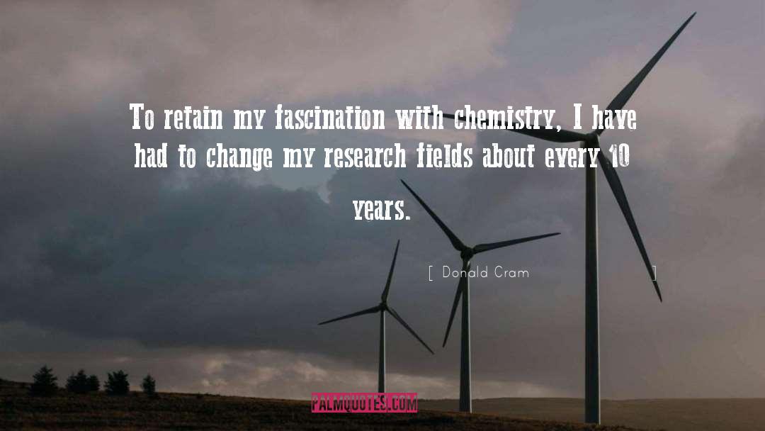 Donald Cram Quotes: To retain my fascination with