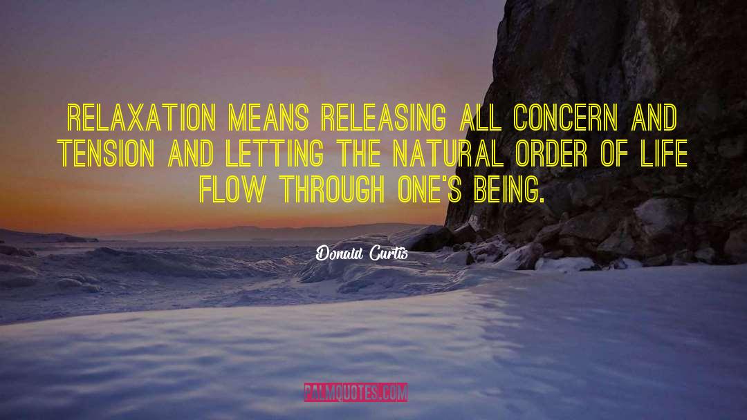 Donald Curtis Quotes: Relaxation means releasing all concern