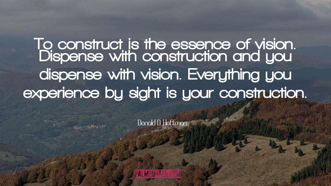 Donald D. Hoffman Quotes: To construct is the essence