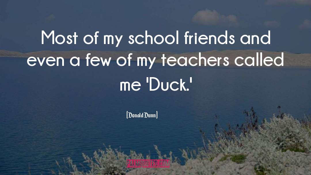 Donald Dunn Quotes: Most of my school friends