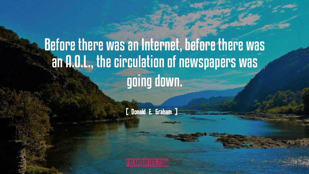 Donald E. Graham Quotes: Before there was an Internet,