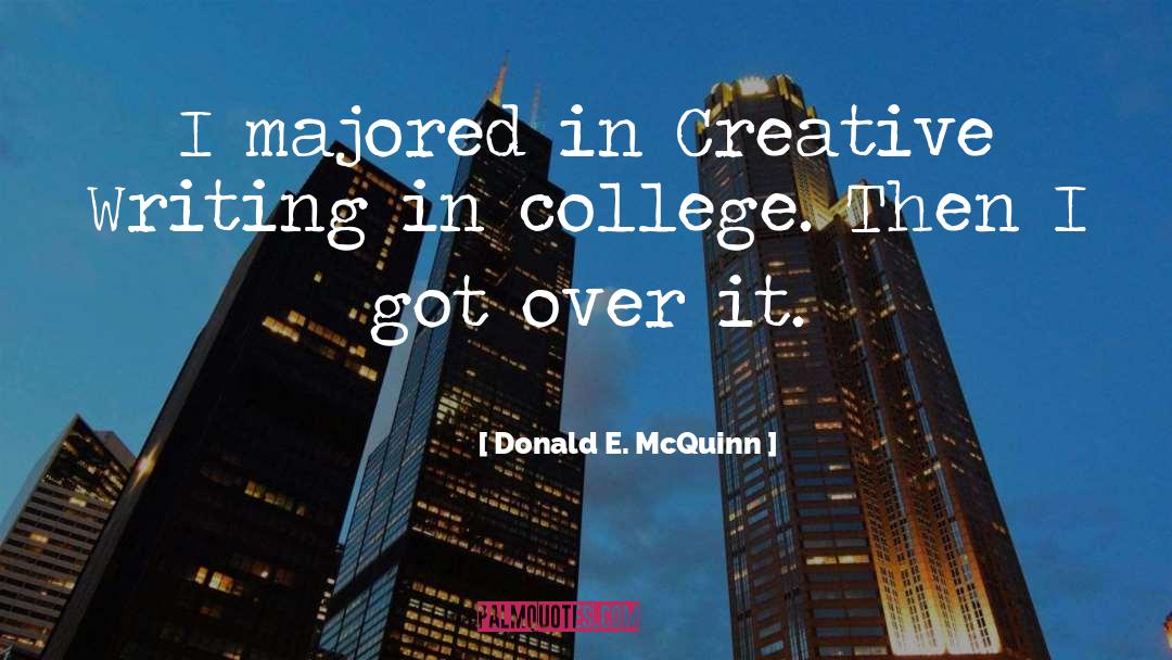 Donald E. McQuinn Quotes: I majored in Creative Writing