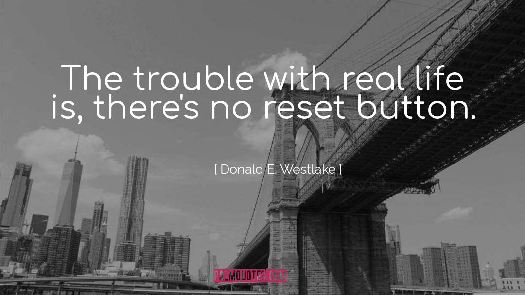 Donald E. Westlake Quotes: The trouble with real life