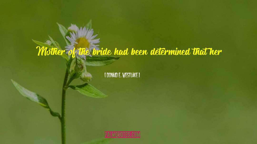 Donald E. Westlake Quotes: Mother of the bride had