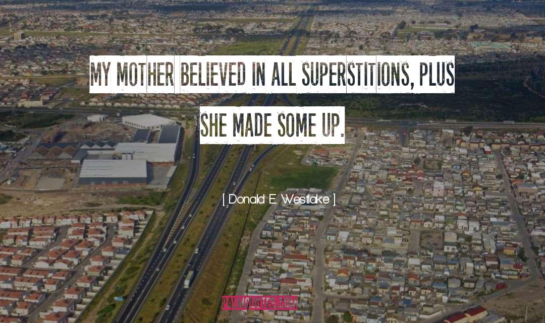 Donald E. Westlake Quotes: My mother believed in all