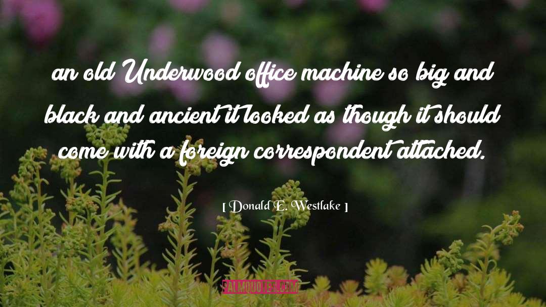 Donald E. Westlake Quotes: an old Underwood office machine