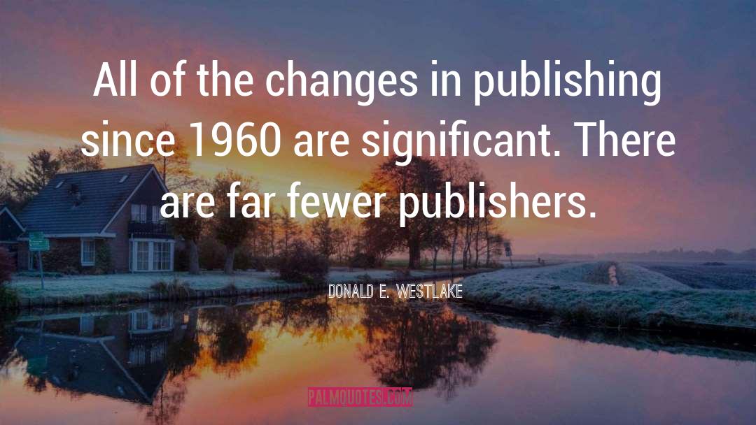 Donald E. Westlake Quotes: All of the changes in