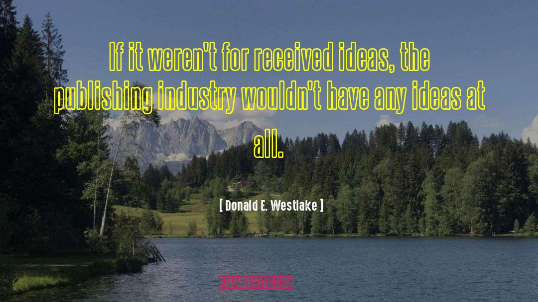 Donald E. Westlake Quotes: If it weren't for received